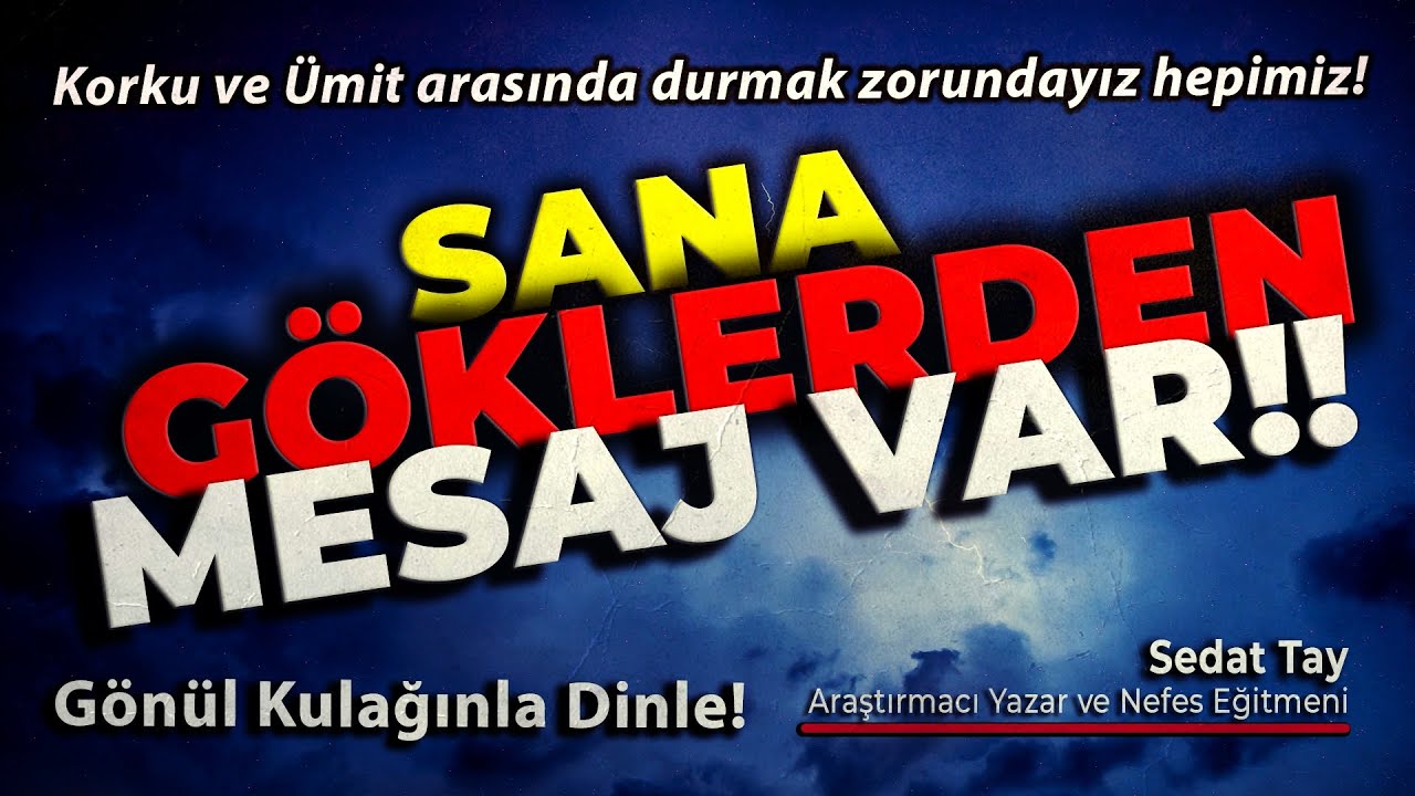 GÖKLERDEN MESAJ VAR! / Hepimiz KORKU ve ÜMİT Arasında Durmak Zorundayız / Gönül Kulağı / @sedattay