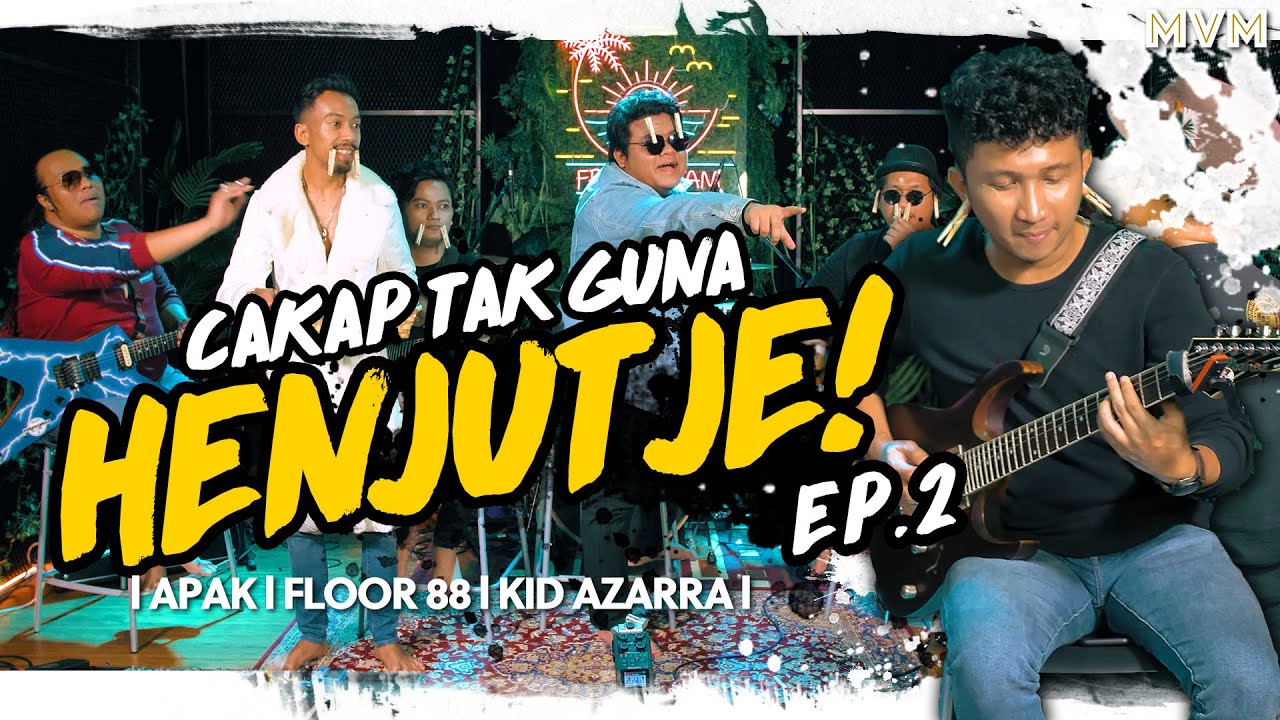CAKAP TAK GUNA, HENJUT JE! EP.2 (Apak, Floor 88, Kid Azarra Band)