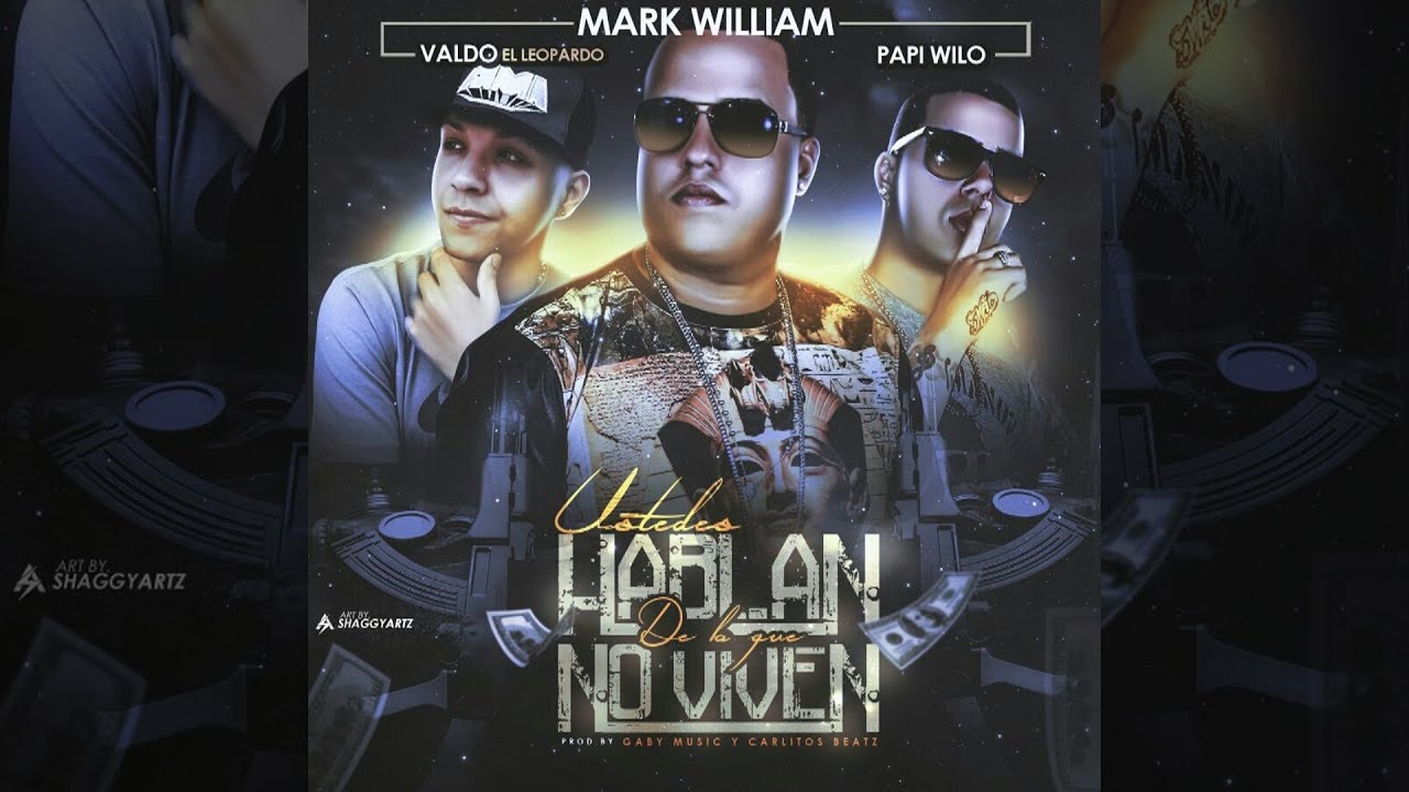 Mark William Ft. Papi Wilo & Valdo El Leopardo - Ustedes Hablan De Lo Que No Viven