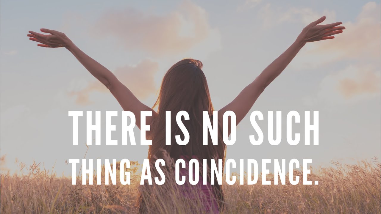 There is no such thing as Coincidence