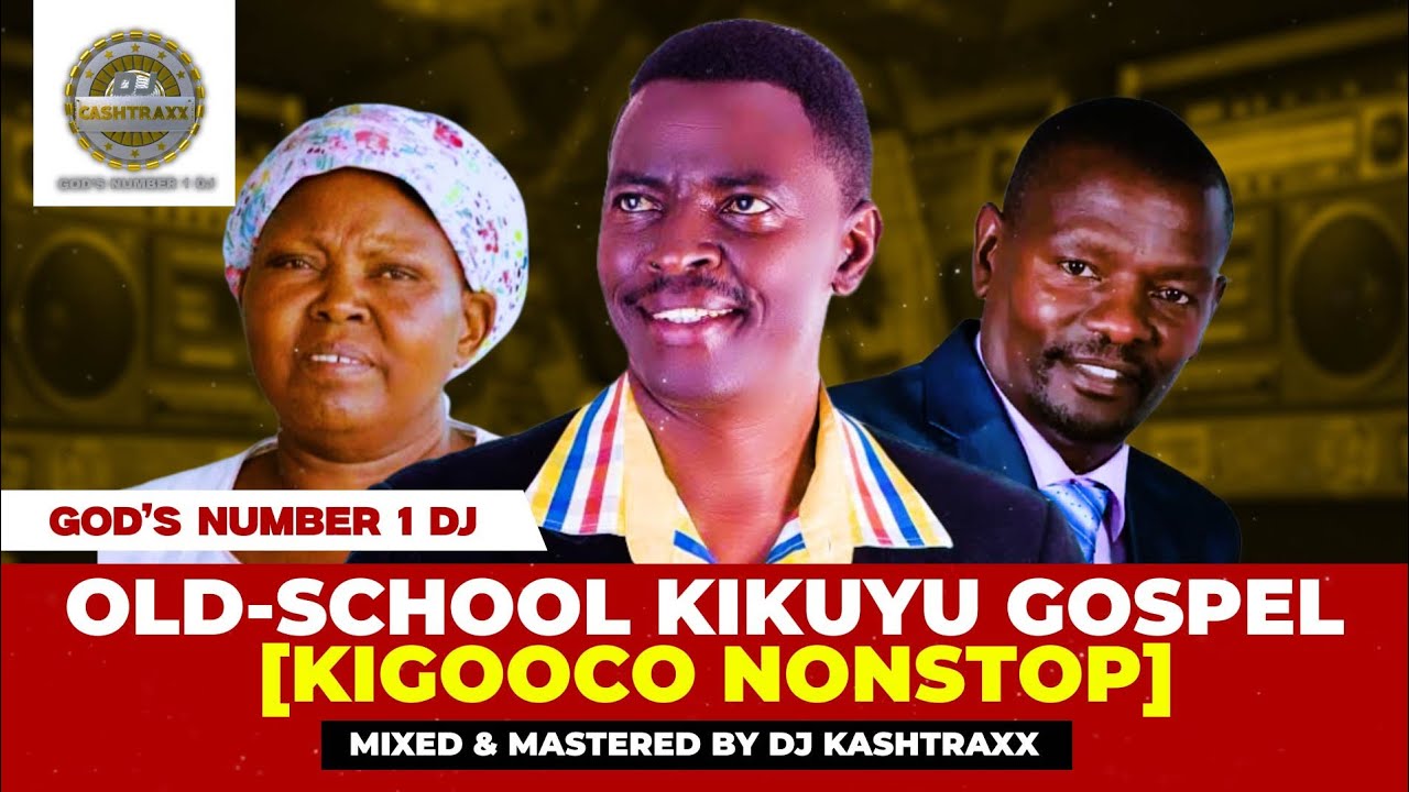 KIKUYU THROWBACK KIGOOCO NONSTOP MIX 2026 | DJ KASHTRAXX | MOTHER AND SON | ND GITHUKA | PHILIP KIMA