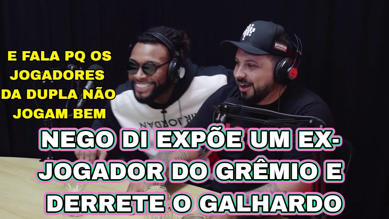 NEGO DI DERRETE O GALHARDO E EXPÕE UM EX-JOGADOR DO GRÊMIO (ft.@clarezadivina)