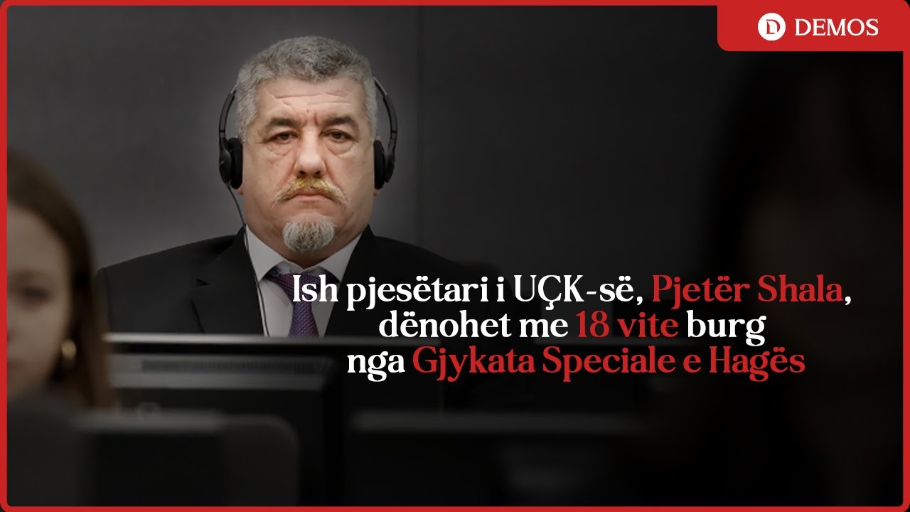 Komandant “UJKU” Pjetër Shala, dënohet me 18 vite burg nga Gjykata Speciale e Hagës