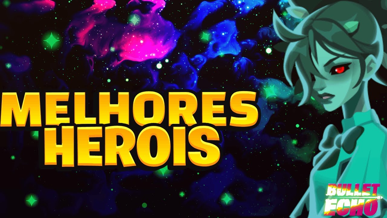 OS MELHORES HERÓIS PARA UPAR NO BULLET ECHO (PATCH 6.1)