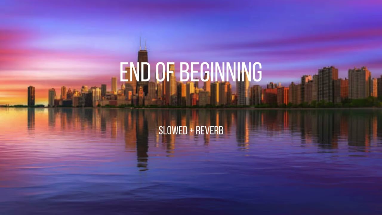 End Of Beginning - Djo   (Slowed + Reverb)