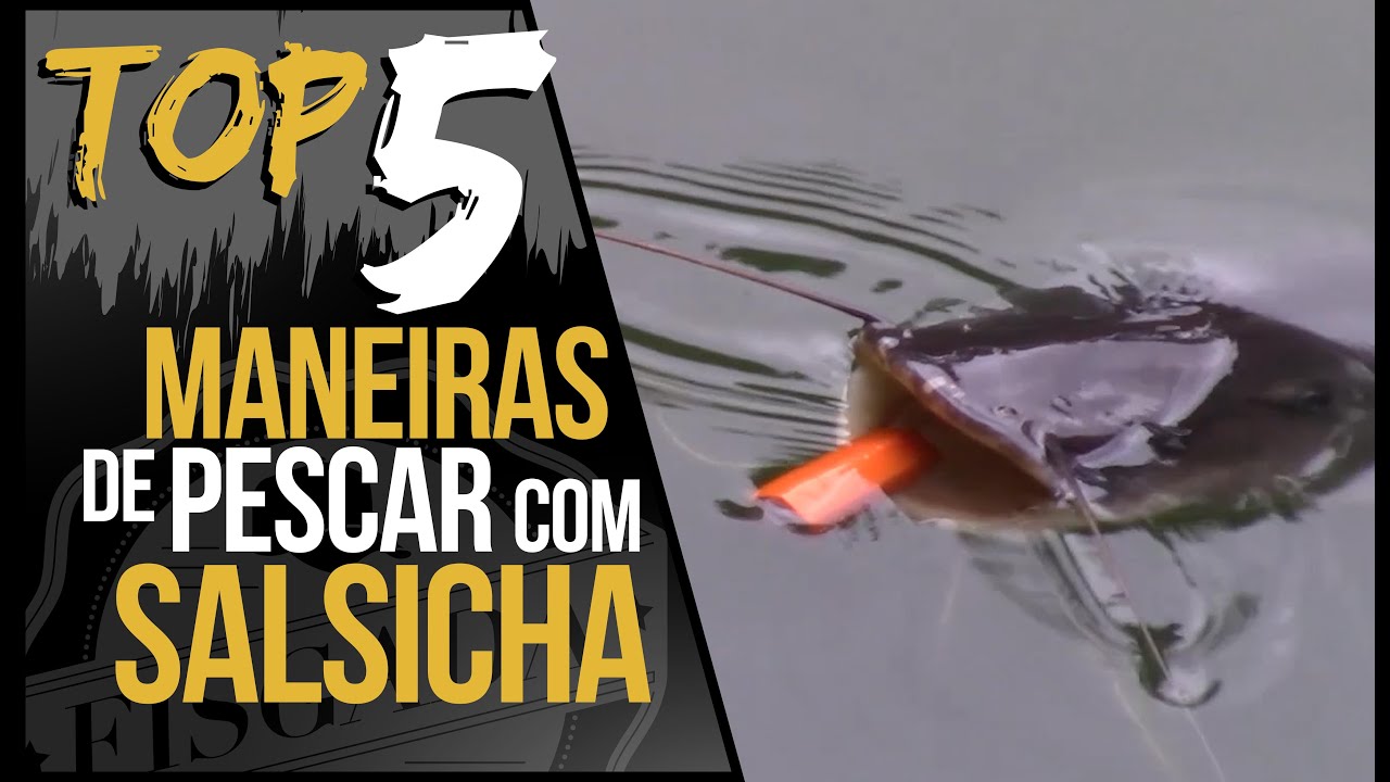 TOP 5 - MANEIRAS DIFERENTES DE PESCAR COM SALSICHA