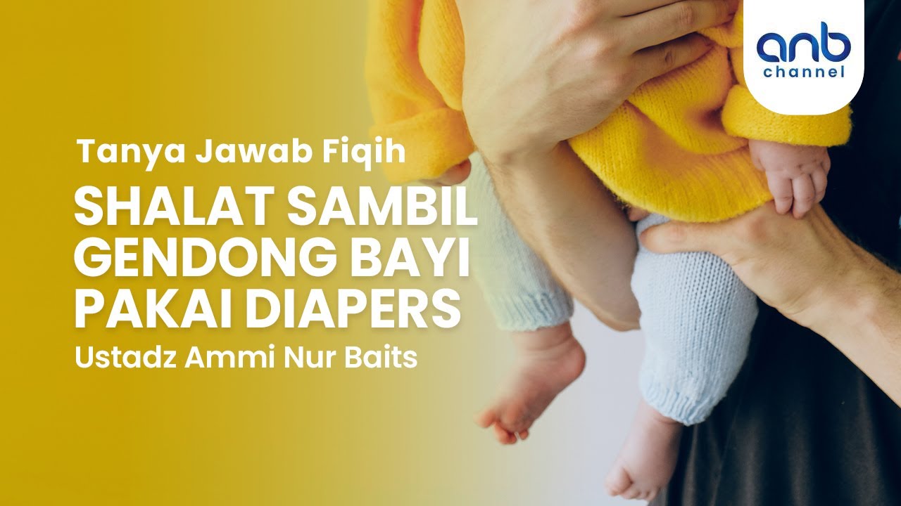 Shalat Sambil Gendong Bayi Pakai Diapers | Ustadz Ammi Nur Baits