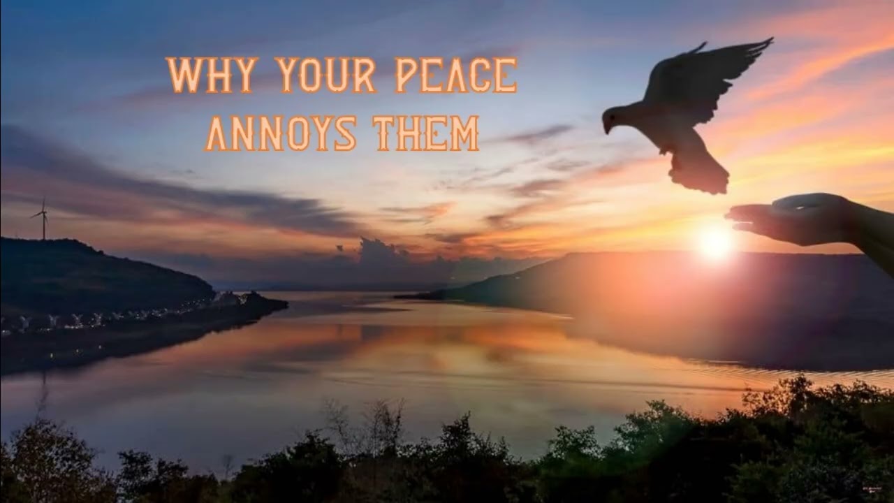 Why Your Peace Annoys Them