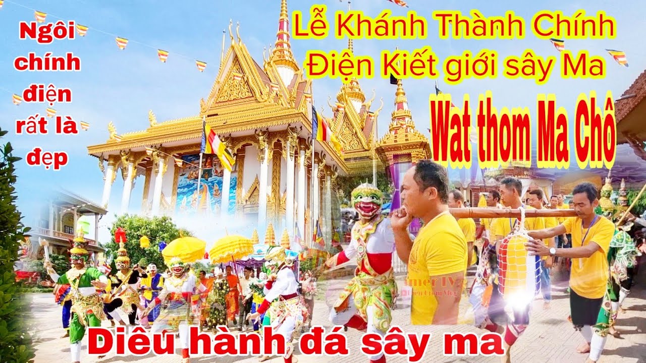Lễ Khánh Thành Chính Điện Kiết giới sây Ma Chùa Thom Ma Chô (Wat thom Ma Chô) Diêu Hành Đá Sây Ma