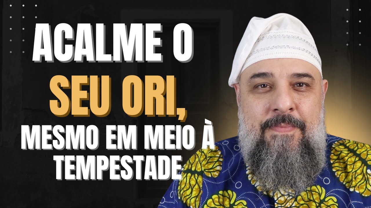 Fortaleça Seu Ori Durante os Desafios | Cuidados Espirituais e Práticos