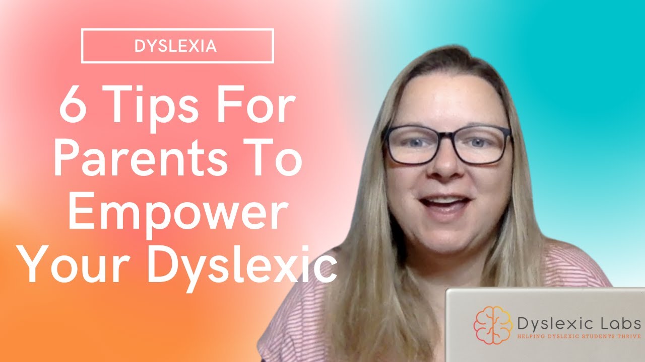 6 Tips For Parents To Empower Your Dyslexic