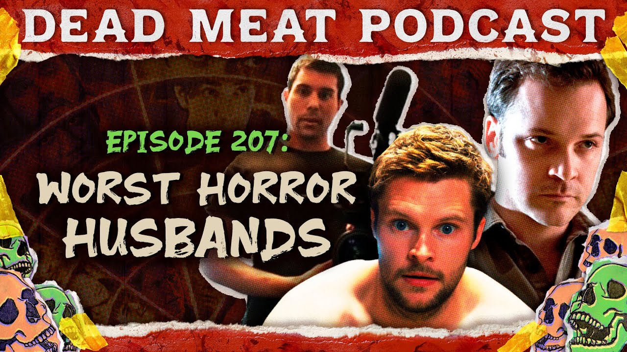 Worst Horror Husbands | Dead Meat Podcast Ep. 207