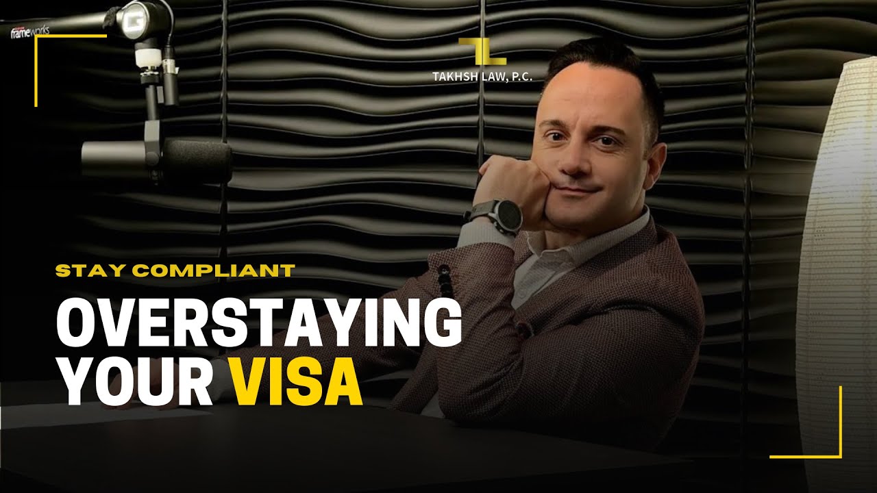 The Risks of Overstaying Your Visa: Why it's Essential to Stay Compliant | Takhsh Law, P.C.
