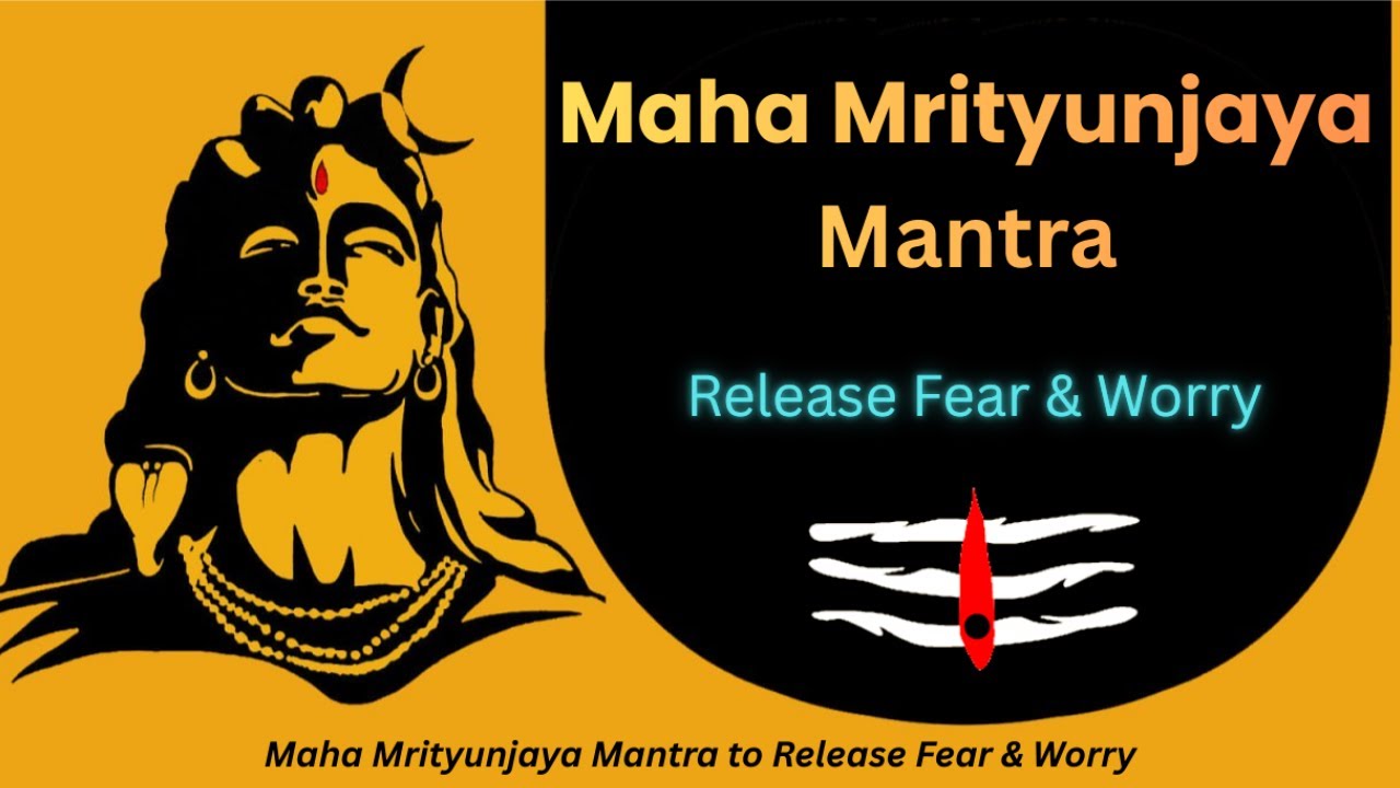 Maha Mrityunjaya Mantra to Release Fear & Worry