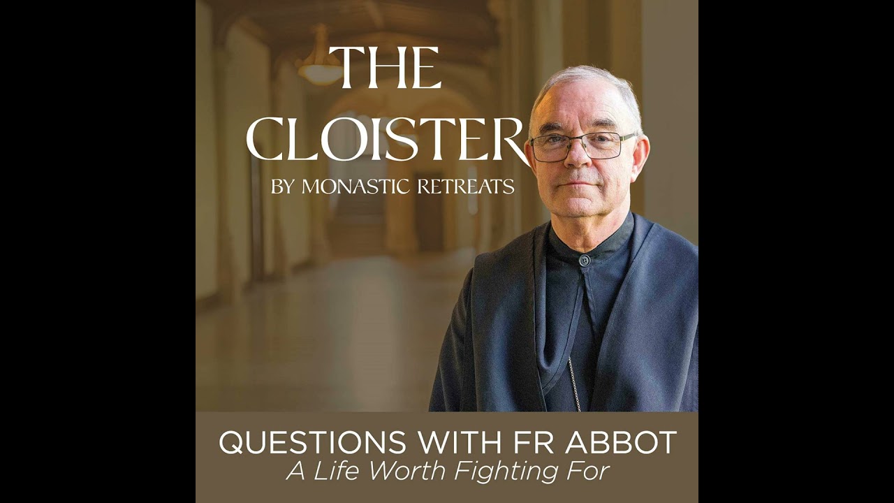 Questions with Fr Abbot - A Life Worth Fighting For