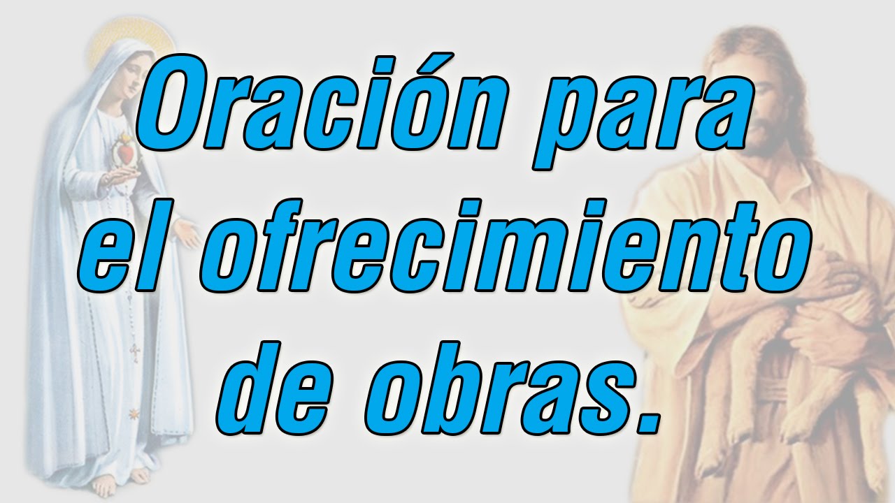 Oraci&oacute;n a nuestro Se&ntilde;or Jes&uacute;s para el Ofrecimiento de obras.