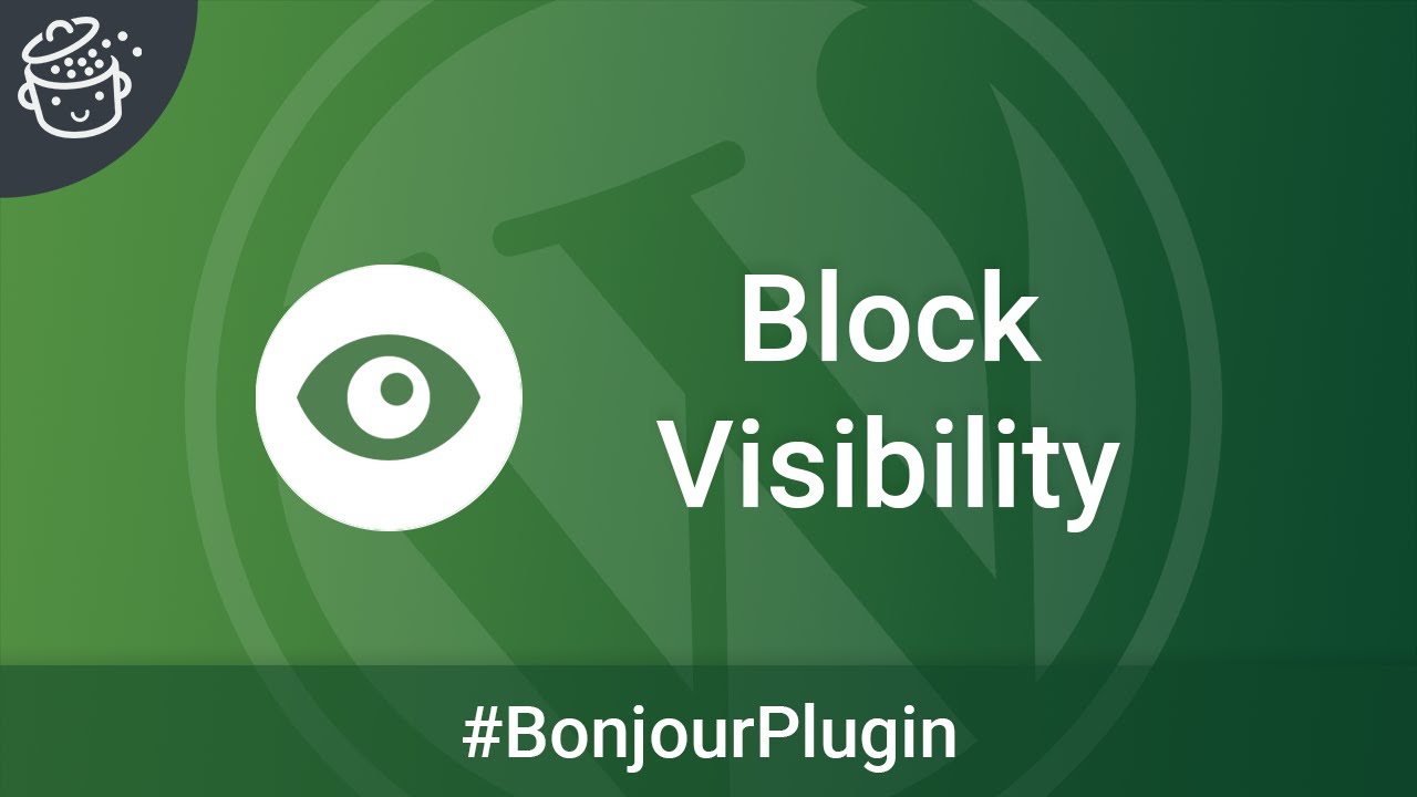 Block Visibility, pour afficher ou masquer des blocs WordPress - 🔌 Bonjour Plugin #37