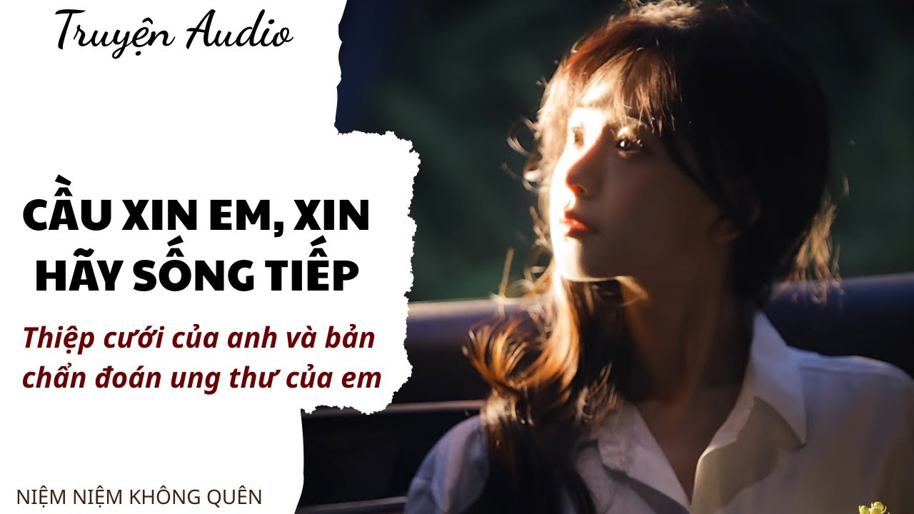 TRUYỆN AUDIO | Cầu xin em, hãy sống tiếp | Niệm Niệm Không Quên