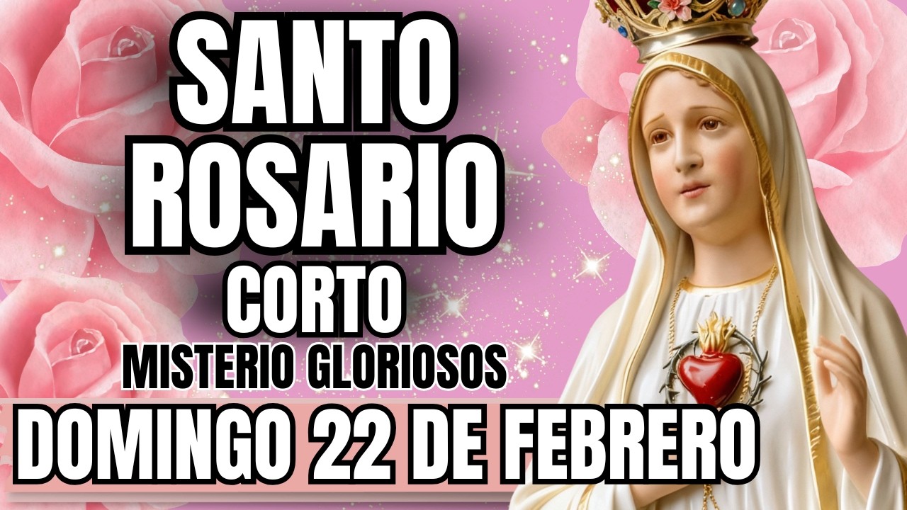 EL SANTO ROSARIO CORTO DE HOY 22DE FEBRERO – 🌹 MISTERIOS  GLORIOSOS🌹 ORACIÓN A LA VIRGEN MARÍA