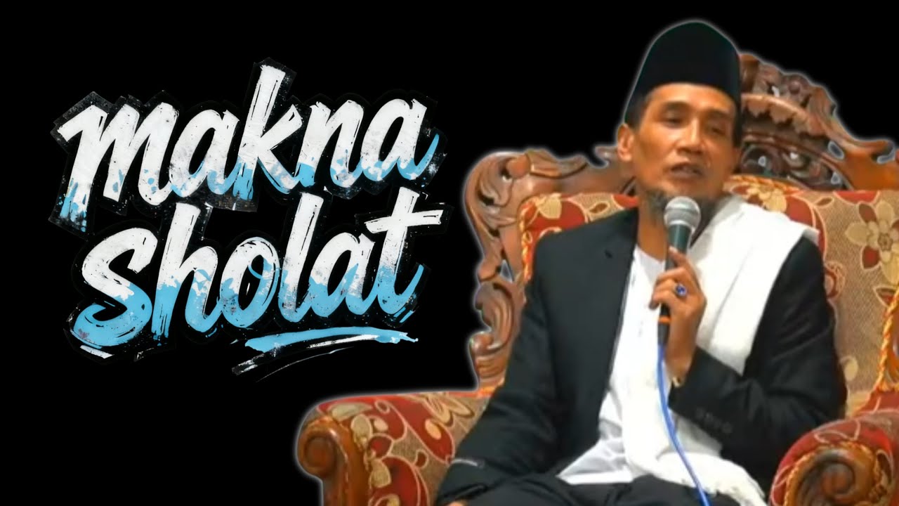 MAKNA SHOLAT -  kh mukhlason Rosyid