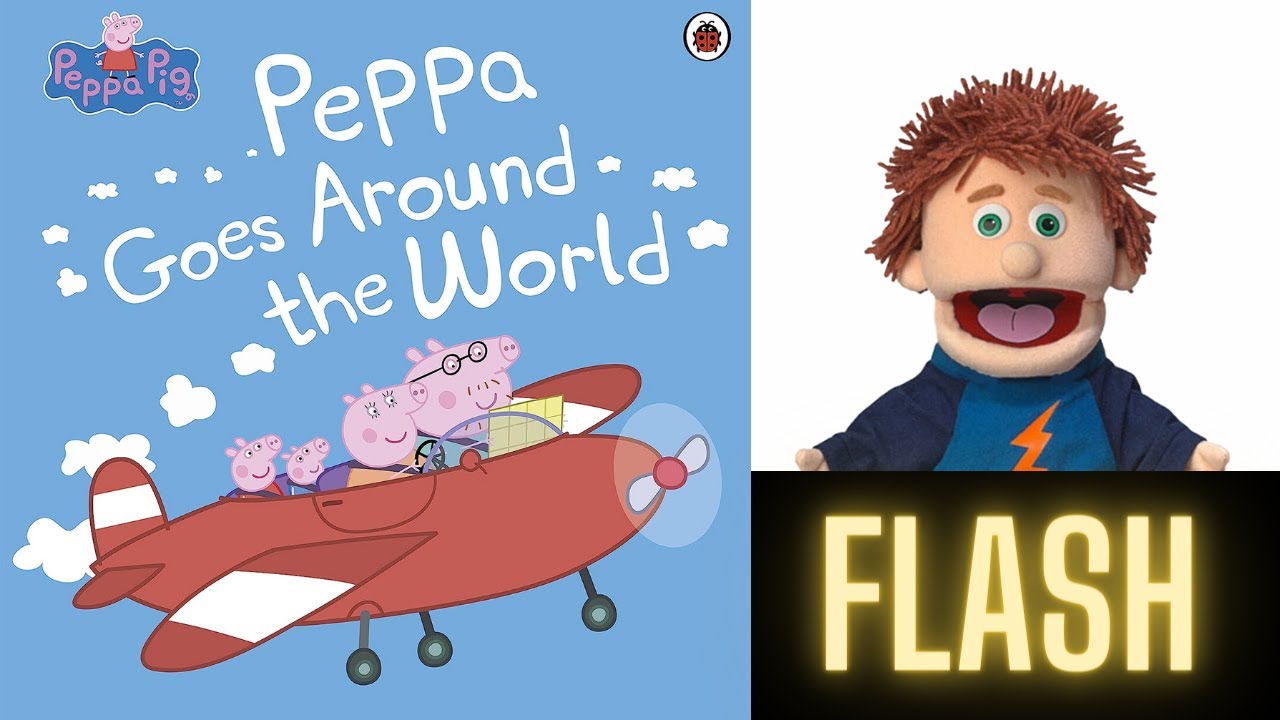 Peppa goes around the world - read aloud with Flash - UK accent