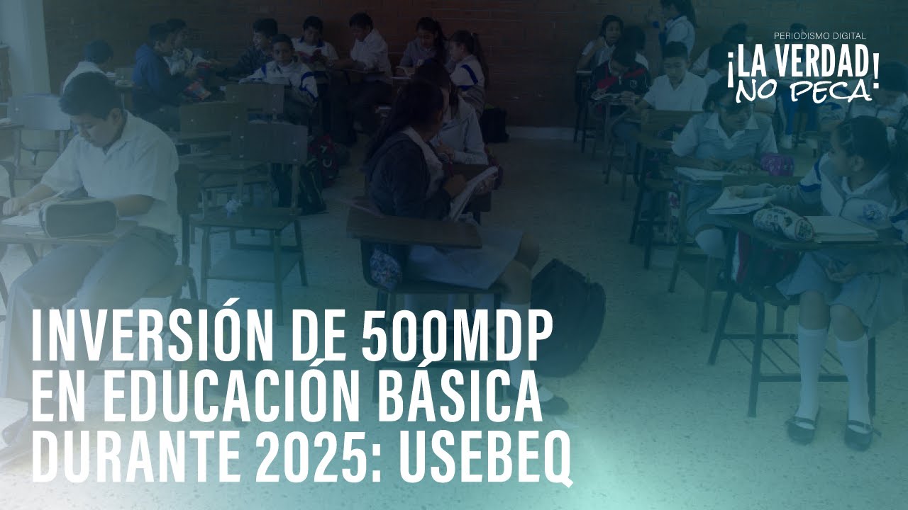 Inversión de 500mdp en educación básica durante 2025: USEBEQ