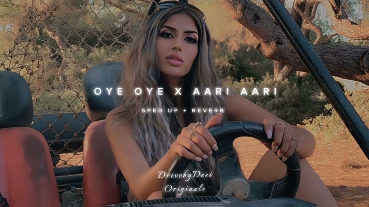Oye Oye x Aari Aari [Sped up + Reverb] ~ Tasha Tah, Joga Singh, Desi Ma