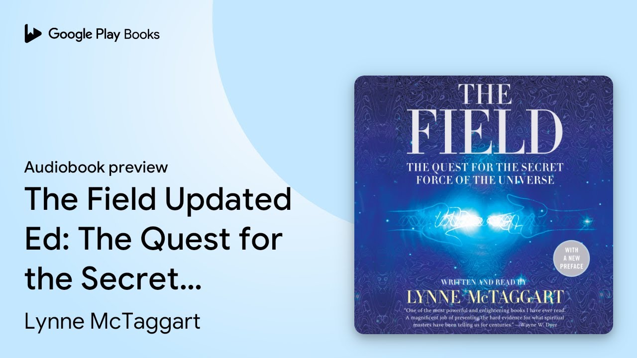 The Field: The Quest for the Secret Force of… by Lynne McTaggart · Audiobook preview