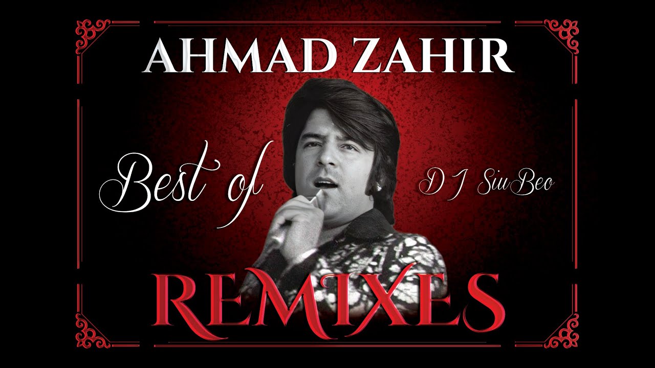 BEST of AHMAD ZAHIR (REMIXES) - بهترین ریمیکس‌های احمد ظاهر