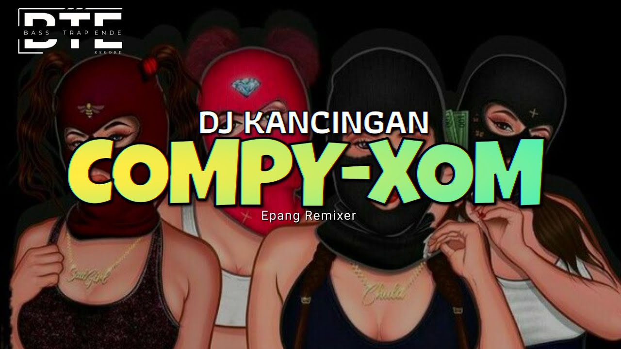 COMPY - XOM || EPANG REMIXER || DJ KANCINGAN VIRAL PARTY REMIX