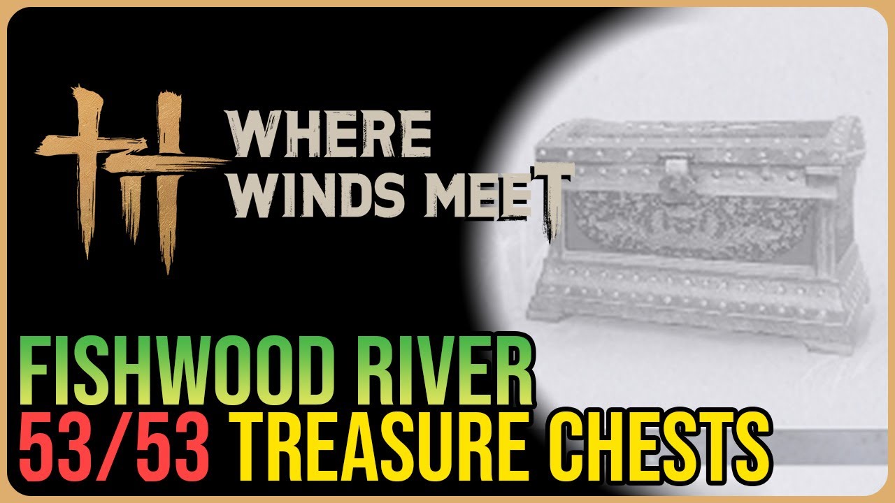 Fishwood River – All Chest Locations – Where Winds Meet