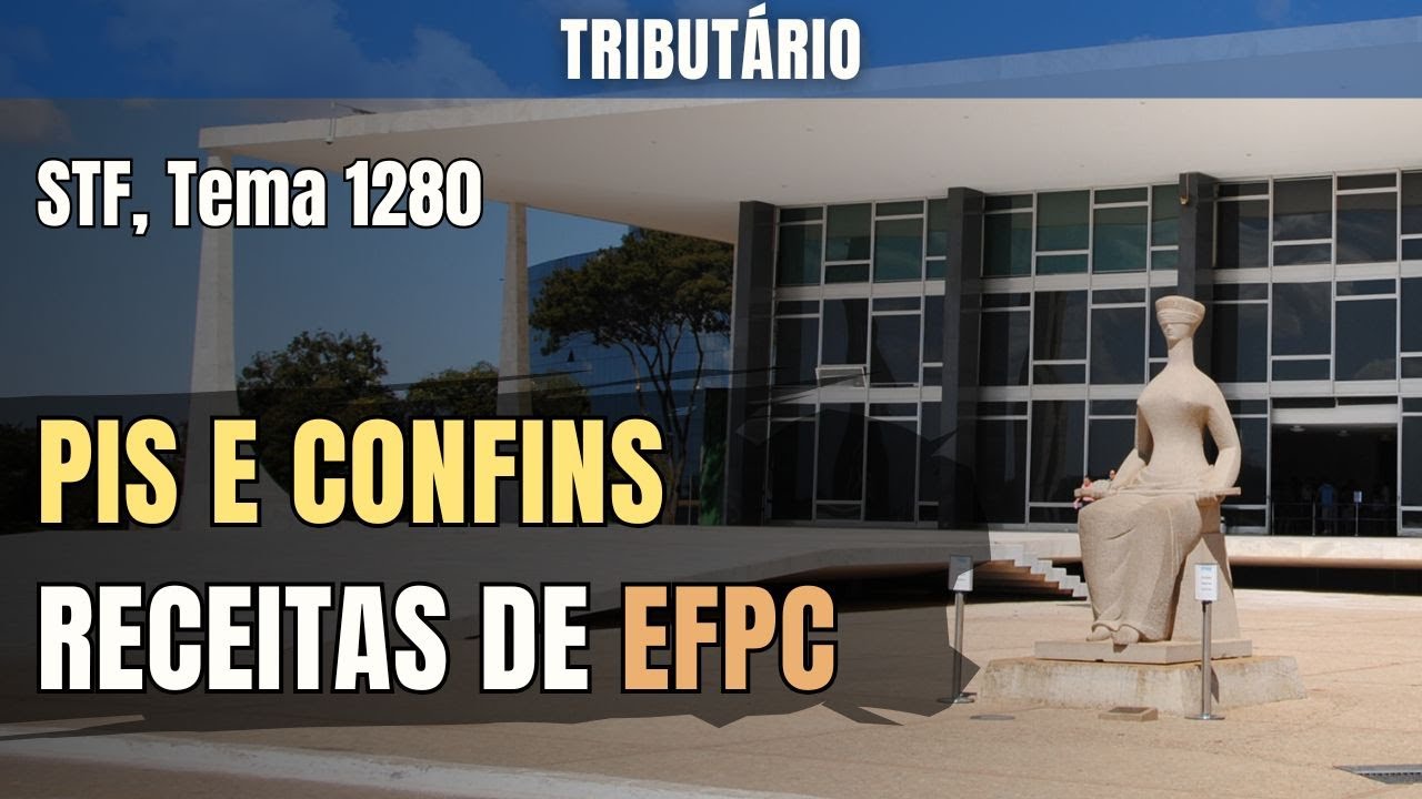 PIS e COFINS sobre receita de EFPC.  STF, Tema 1280 #enam