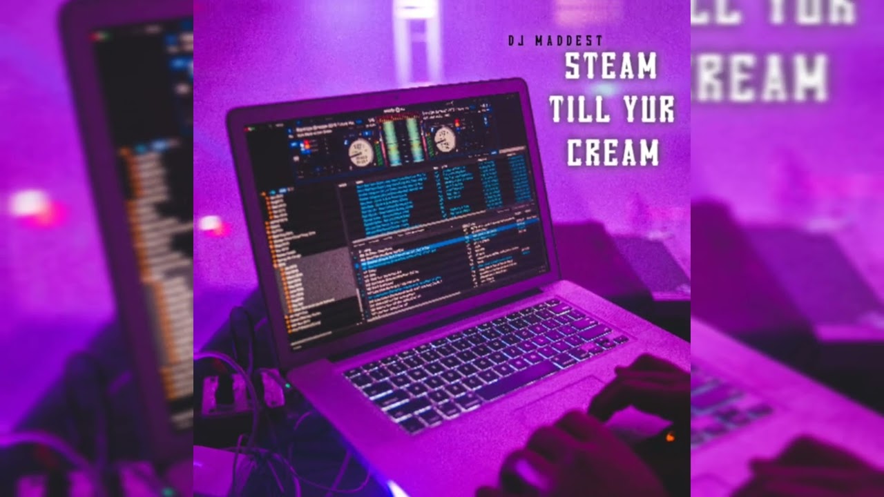 Steam Till Yur Cream - Dj Maddest (Explicit Mixtape) 