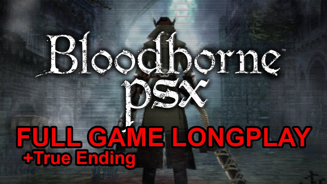 Bloodborne PSX Longplay Full Game Walkthrough Max Insight + True Ending (No Commentary)