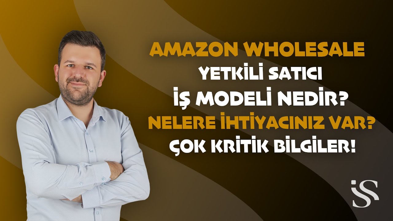 Amazon Wholesale - Yetkili Satıcı İş Modeli Nedir? ? Nelere İhtiyacınız var? Çok Kritik Bilgiler!