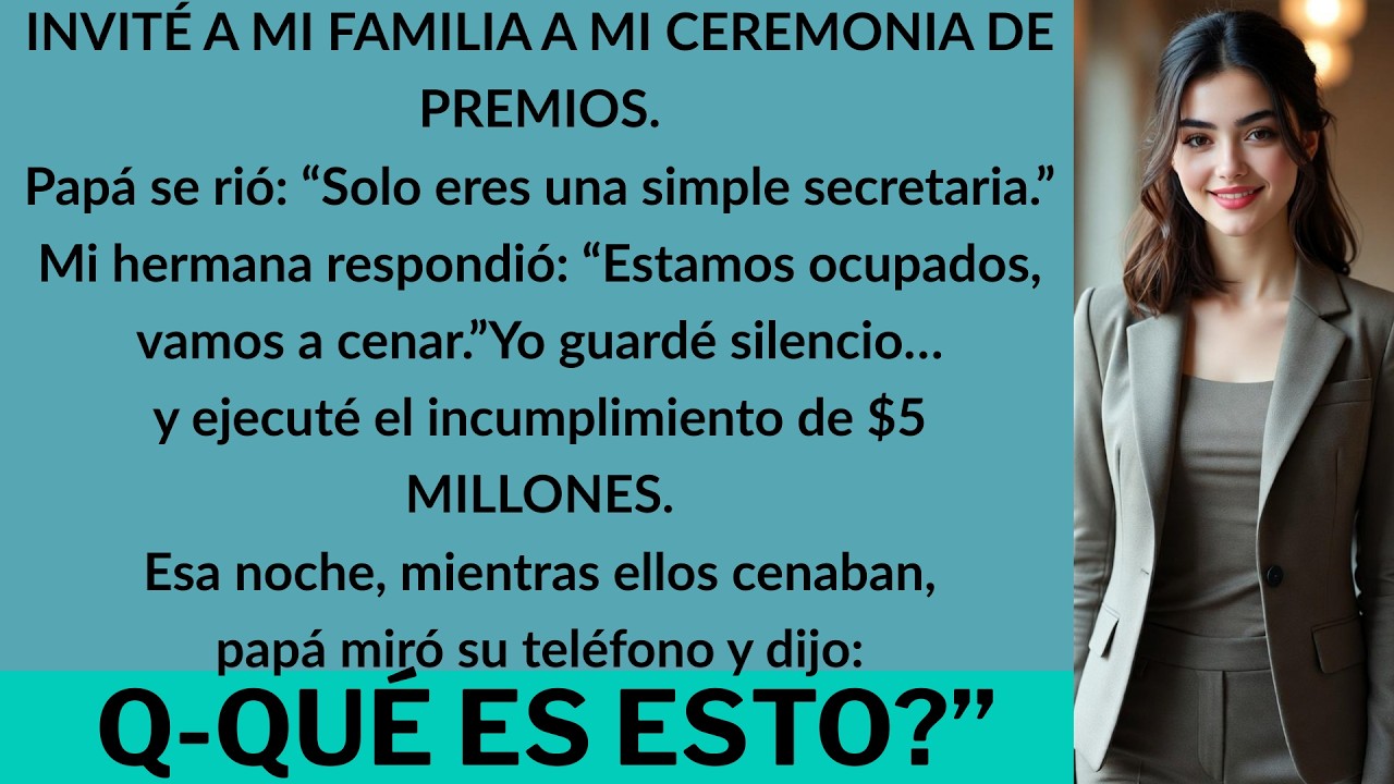 Invité a mi familia a mi premiación.Papá: “Solo eres secretaria.”Hermana: “No tengo tiempo.”Entonces