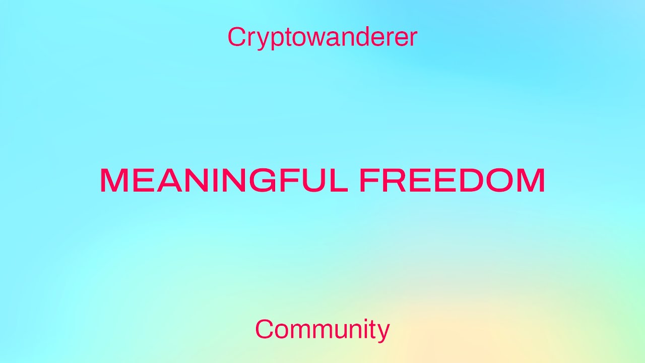 Meaningful Freedom / Cryptowanderer