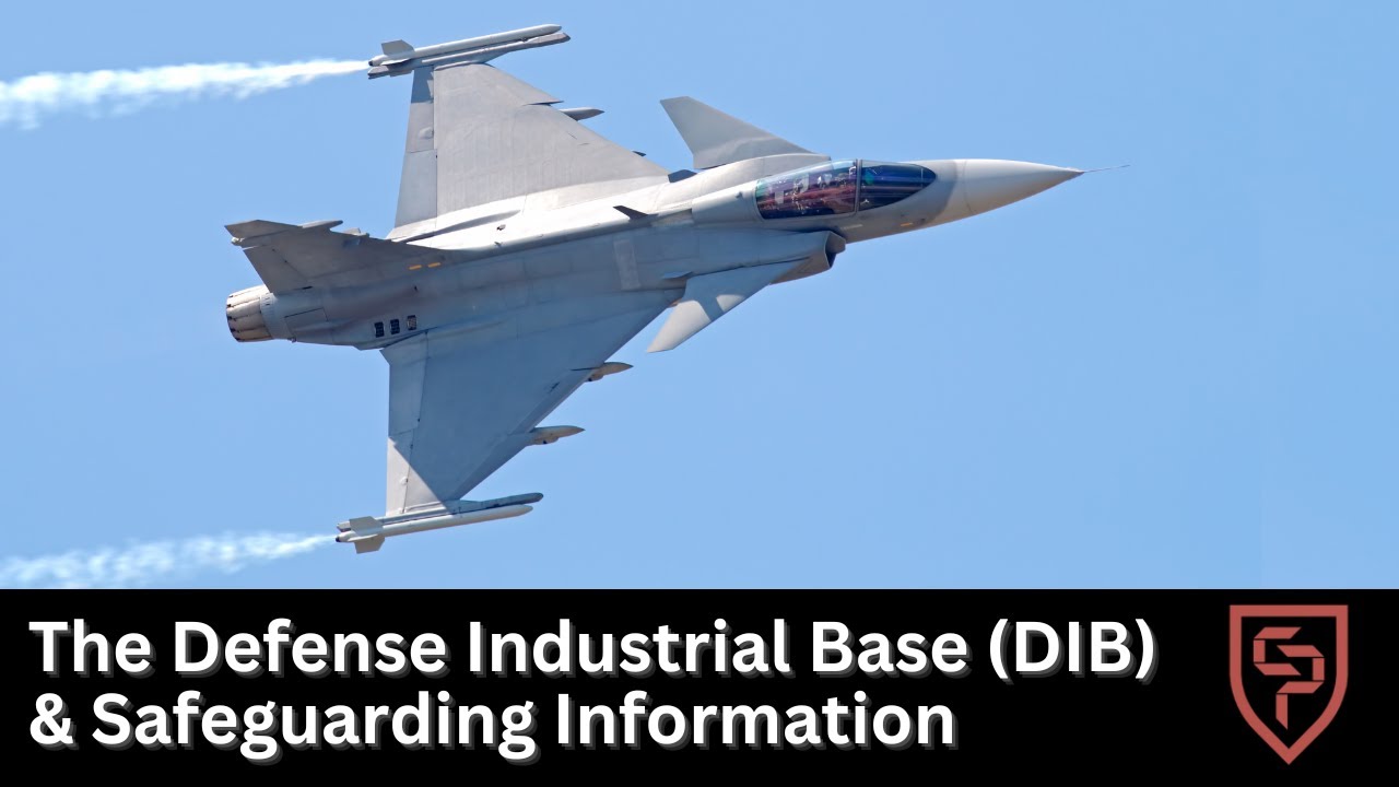 The Defense Industrial Base (DIB) & Safeguarding Information