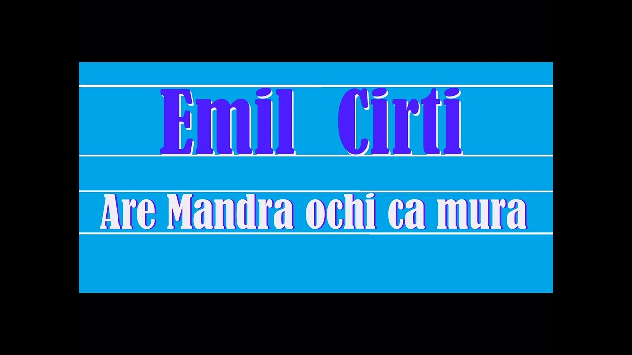 Emil Cirti     Are mândra ochi ca mura