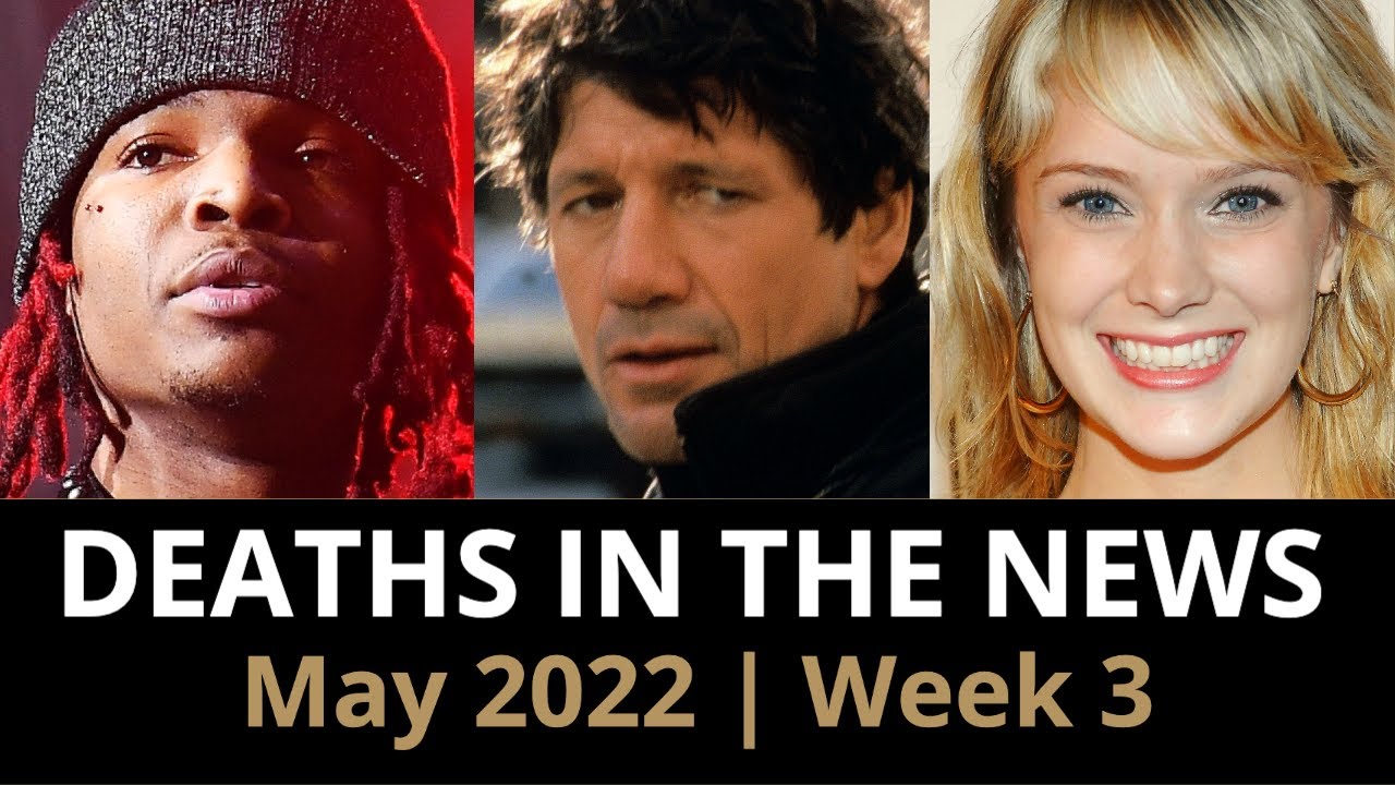 Who Died: May 2022, Week 3 | News & Reactions