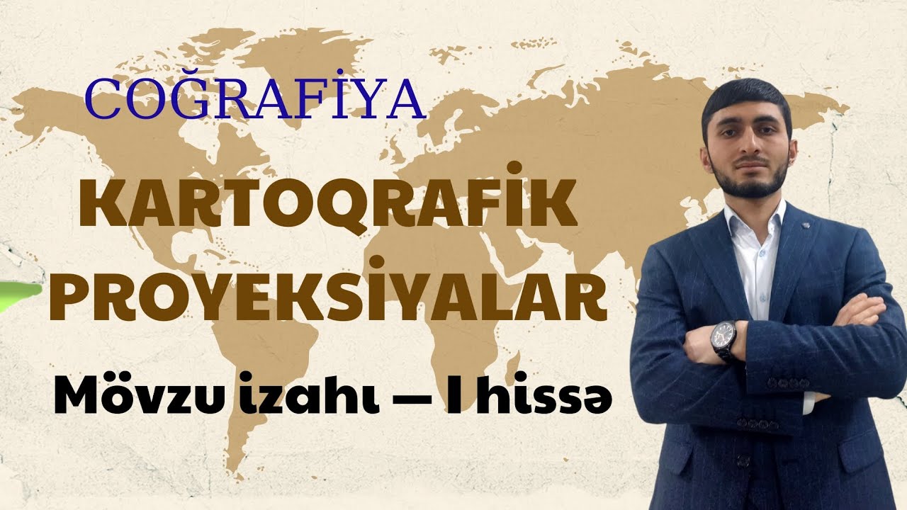 Kartoqrafik proyeksiyalar. Mövzu izahı I hissə. Qısa və sadə izah.