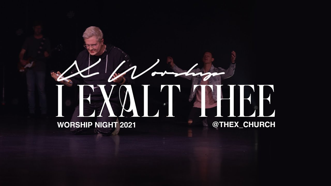 I Exalt Thee / Worthy of it All (Live) - X Worship | Worship Night