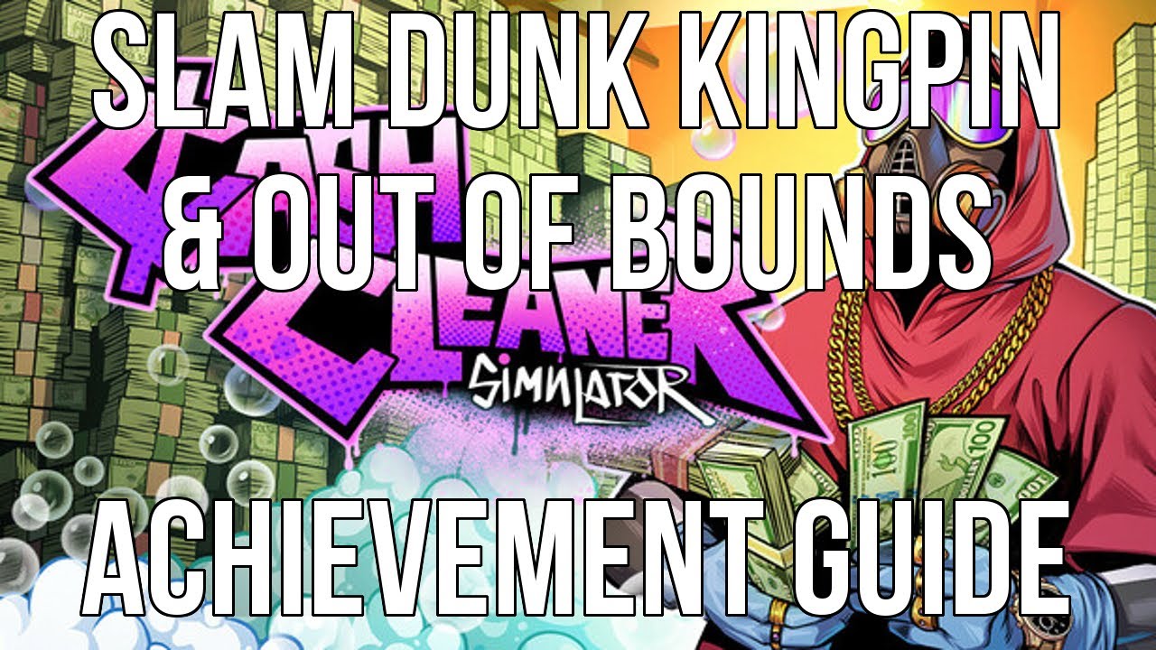 Cash Cleaner Simulator - Slam Dunk Kingpin & Out of Bounds Achievement Guide