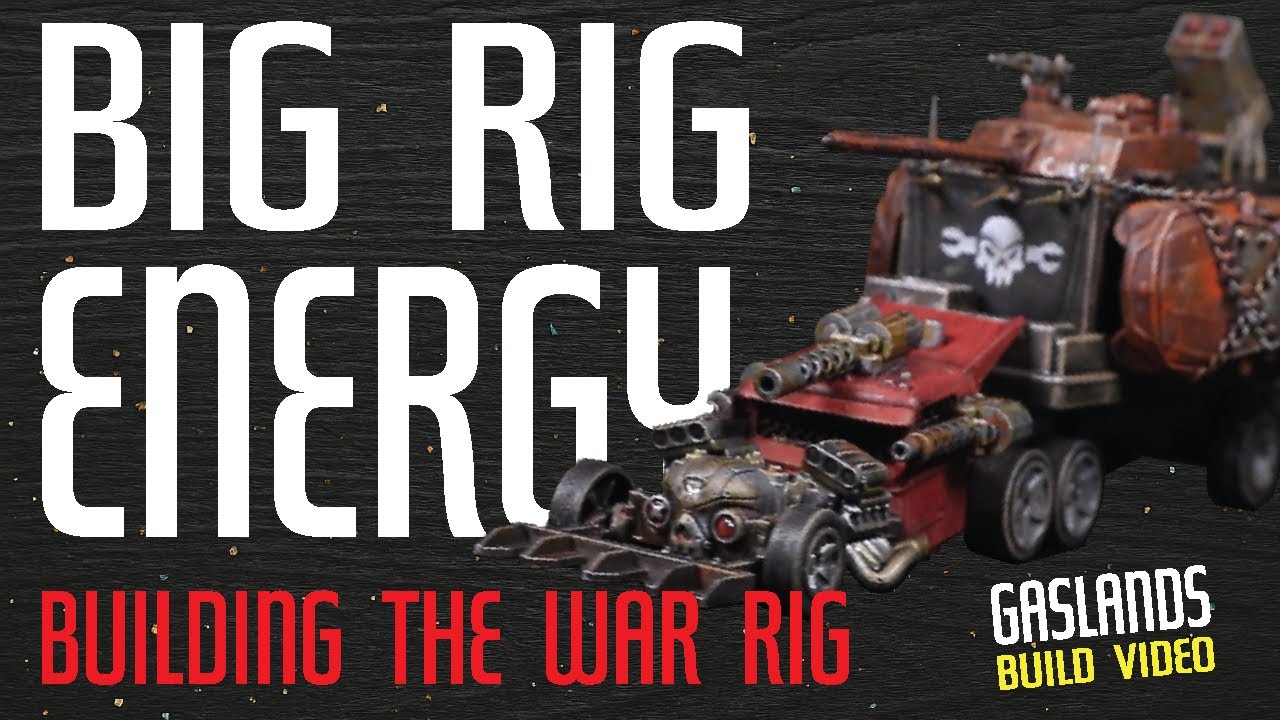 Big Rig Energy: Building a War Rig for Gaslands