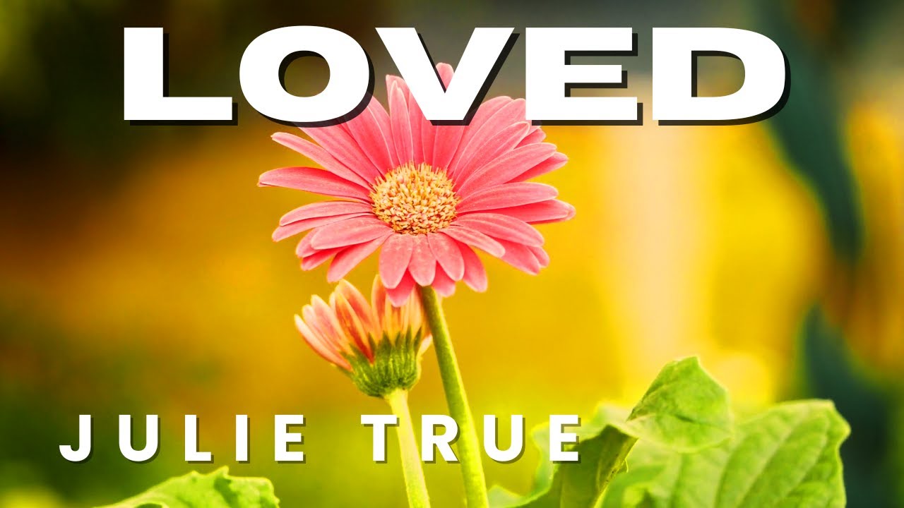 Julie True - Loved