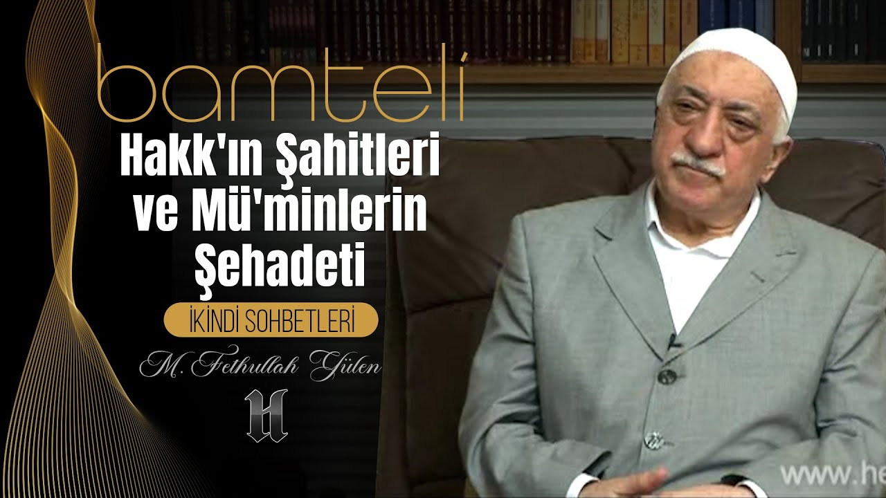 Bamteli | Hakk'ın Şahitleri ve Mü'minlerin Şehadeti | M. Fethullah Gülen | (2009/02/23)
