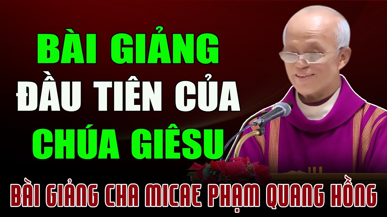 Ý Nghĩa Bài Giảng Đầu Tiên Của Chúa Giêsu - Tĩnh Tâm Mùa Chay Với Cha Micae Phạm Quang Hồng