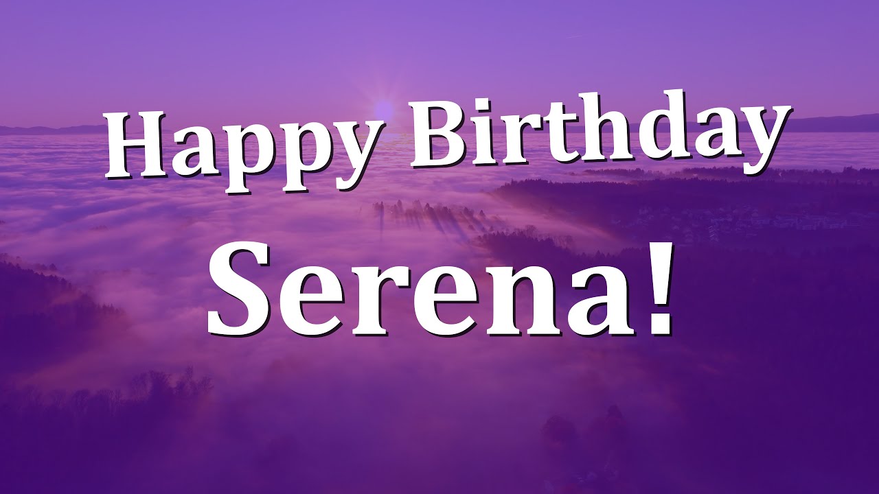Happy Birthday Serena!  Have an Amazing Birthday!