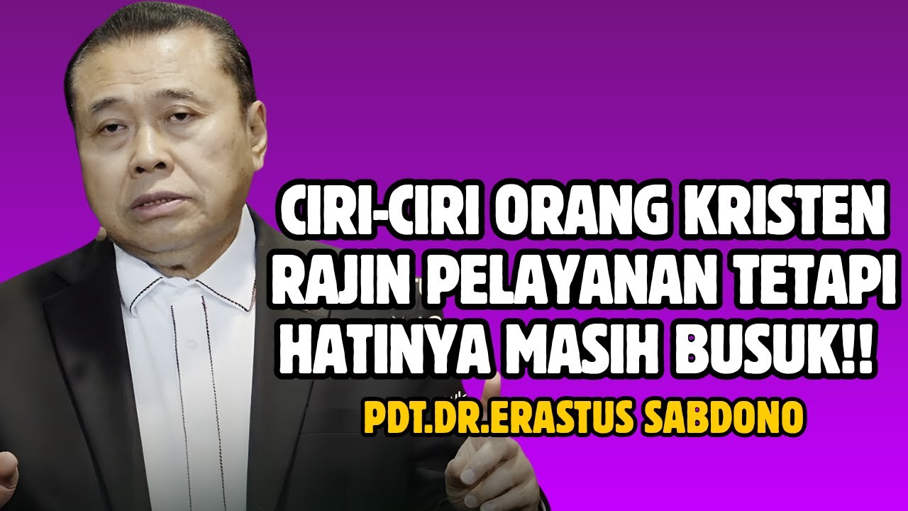 CIRI-CIRI ORANG KRISTEN RAJIN PELAYANAN TETAPI HATINYA MASIH BUSUK! | PDT. DR. ERASTUS SABDONO