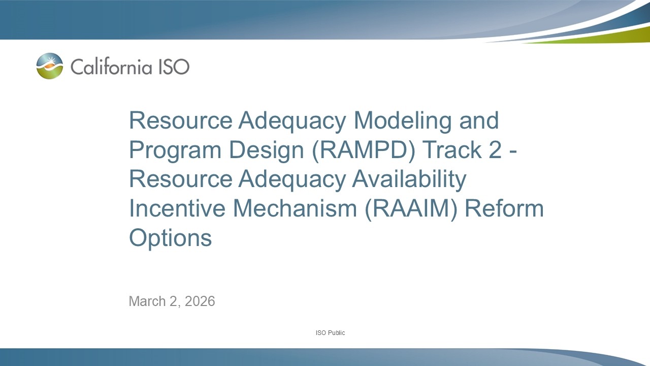 Mar 02, 2026 - Resource Adequacy Modeling and Program Design (RAMPD) Track 2 - RAAIM Reform Options